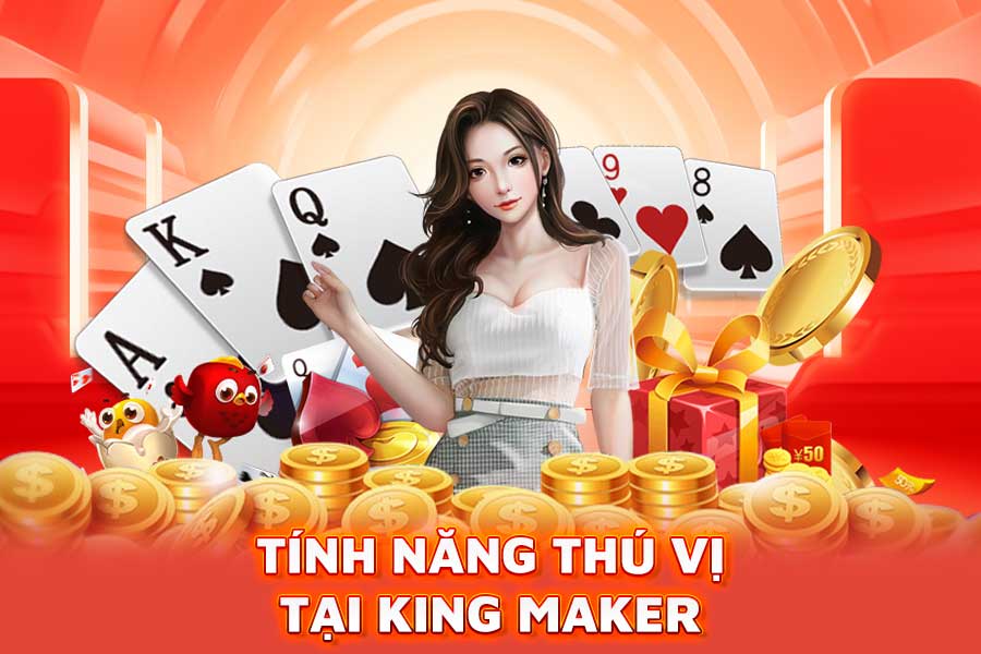 tính năng thú vị tại king maker