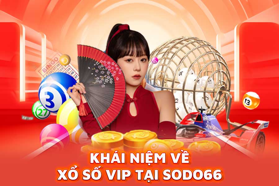 khái niệm về xổ số vip tại sodo66