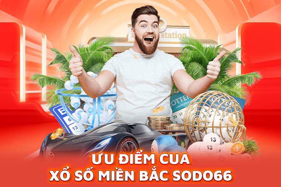 ưu điểm cua xổ số miền bắc sodo66
