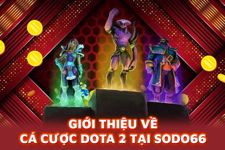 giới thiệu về cá cược dota 2 tại sodo66