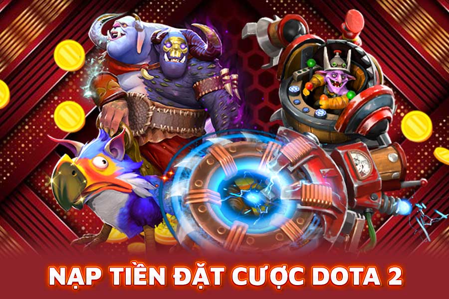 nạp tiền đặt cược dota 2